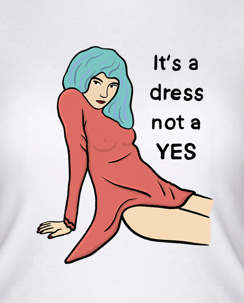 It’s a dress, not a yes Kadın Tişört