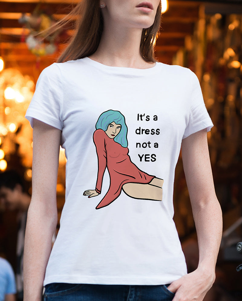 It’s a dress, not a yes Kadın Tişört