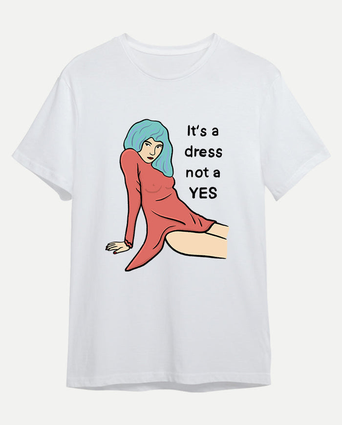 It’s a dress, not a yes Erkek Tişört