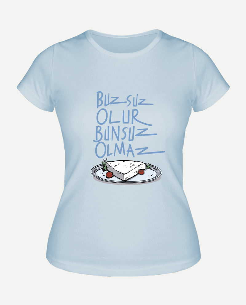 Buzsuz Olur, Bunsuz Olmaz Kadın Tişört