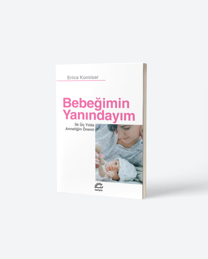 Bebeğimin Yanındayım: İk Üç Yılda Anneliğin Önemi
