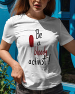 Be a bloody activist! Kadın Tişört