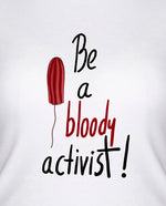 Be a bloody activist! Kadın Tişört