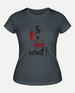 Be a bloody activist! Kadın Tişört