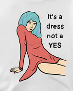 It’s a dress, not a yes Crop Tişört