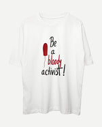 Be a bloody activist! Ovesize Tişört