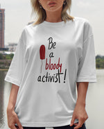 Be a bloody activist! Ovesize Tişört